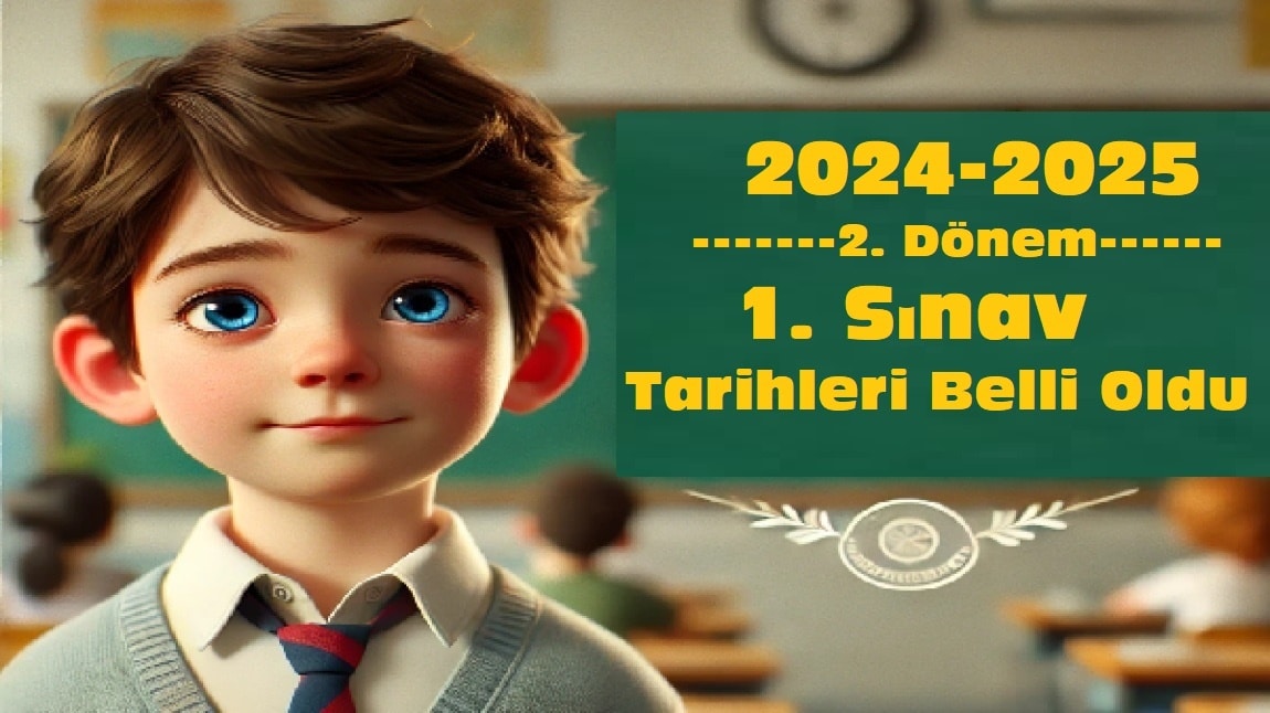 2024-2025 Eğitim Öğretim Yılı İkinci Dönem 1. Sınav Tarihleri Belli Oldu!